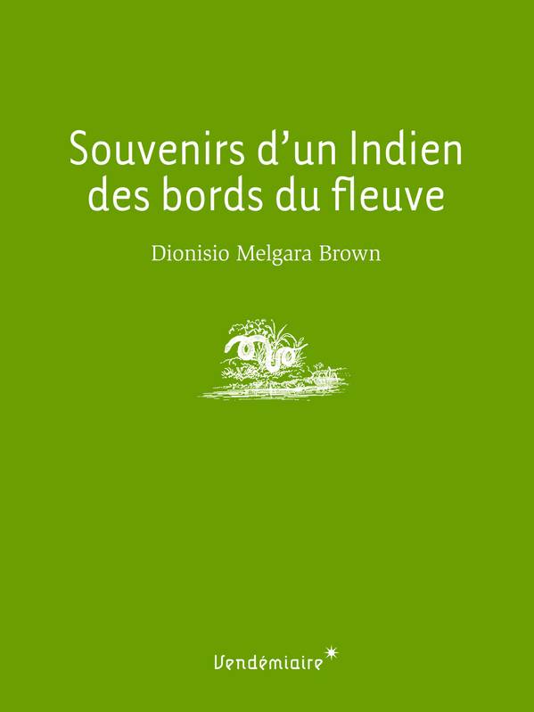 Souvenirs D'Un Indien Des Bords Du Fleuve