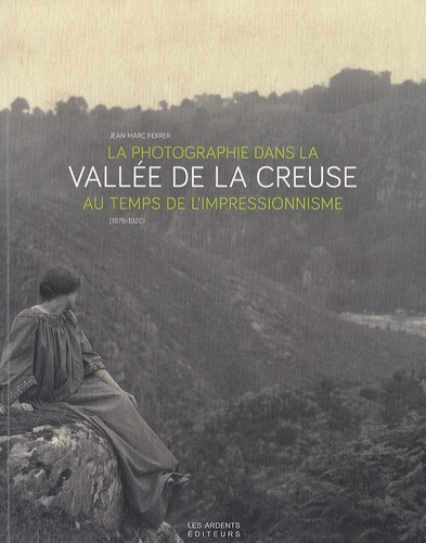 La photographie dans la vallée de la Creuse au temps de l'impressionnisme (1875-1920)