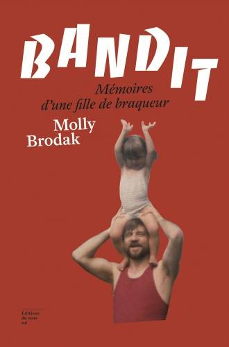 Feuilleton Non Fiction Bandit, Mémoires D'Une Fille De Braqueur - Molly Brodak