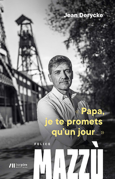 Papa, je te promets qu'un jour... - Felice Mazzu, Jean Derycke