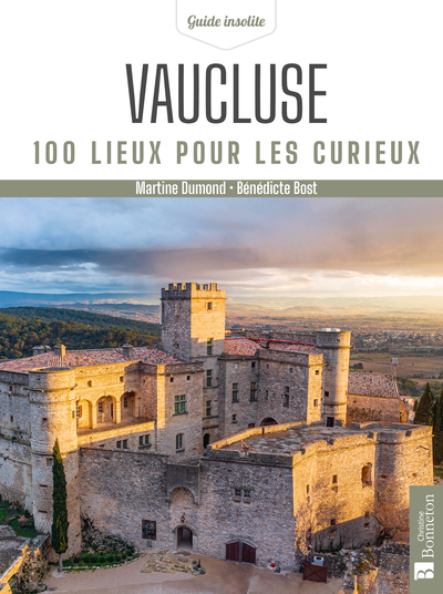 Vaucluse. 100 lieux pour les curieux - Martine Dumond