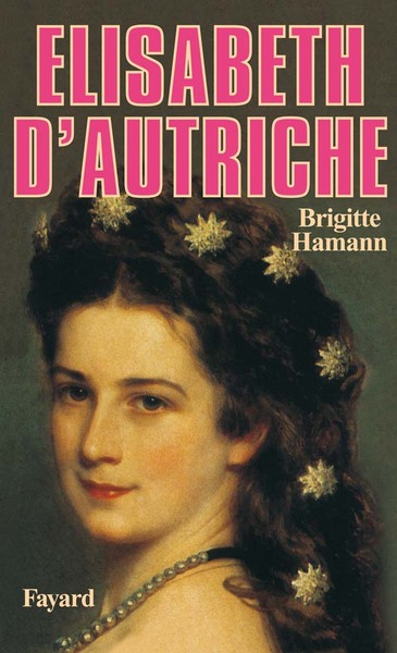 Elisabeth d'Autriche - Brigitte Hamann