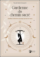 Gardienne du chemin sacré - Éveillez la femme sauvage qui est en vous - Pascale Gabert-Zamparini