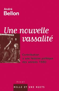 Une nouvelle vassalité / contribution à une histoire politique des années 1980