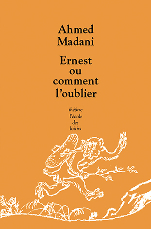 Ernest ou comment l'oublier - Ahmed Madani