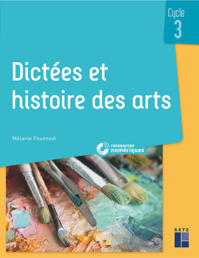 Dictées Et Histoire Des Arts Cycle 3 + Ressources Numériques