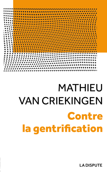 Contre La Gentrification, Convoitises Et Résistances Dans Les Quartiers Populaires