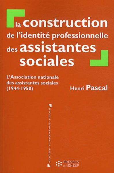 La construction de l'identité professionnelle des assistantes sociales - Henri Pascal