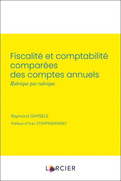 Fiscalité Et Comptabilité Comparées Des Comptes Annuels, Rubrique Par Rubrique - Raymond Ghysels