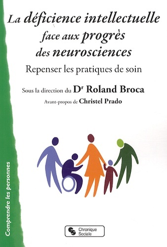 La Déficience Intellectuelle Face Aux Progrès Des Neurosciences Repenser Les Pratiques De Soin, Repenser Les Pratiques De Soin - Roland Broca