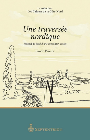 Une Traversee Nordique. Journal De Bord D'Une Expedition En Ski