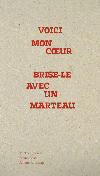 Voici mon coeur Brise-le avec un marteau