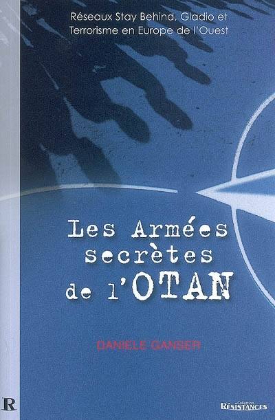 Les armées secrètes de l'OTAN - réseaux Stay Behind, opération Gladio et terrorisme en Europe de l'Ouest