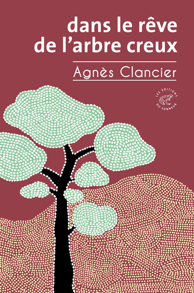 Dans le rêve de l'arbre creux - Agnès Clancier