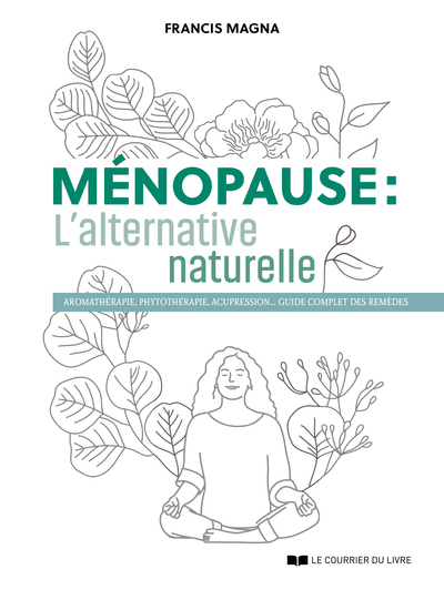 Ménopause, l'alternative naturelle - Un guide pratique pour soulager tous vos symptômes