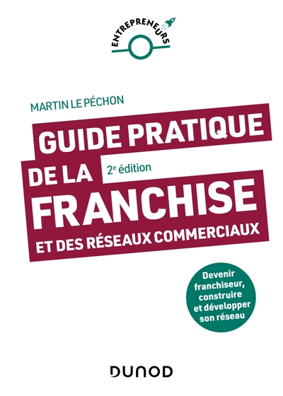 Guide pratique de la franchise et des réseaux commerciaux - 2e éd.