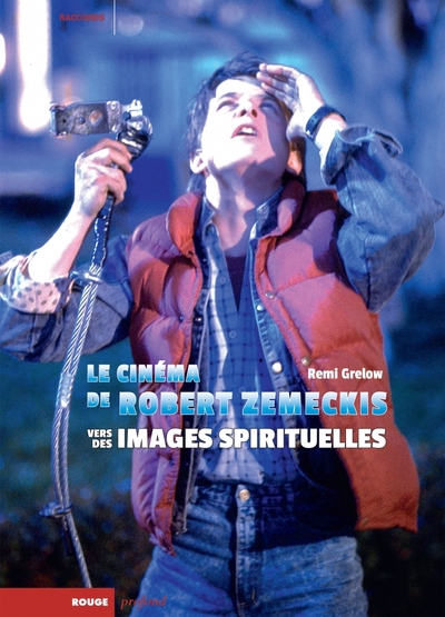 Le Cinéma de Robert Zemeckis - Vers des images spirituelles