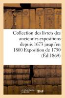 Collection des livrets des anciennes expositions depuis 1673 jusqu'en 1800 Exposition de 1750