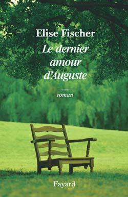 Le dernier amour d'Auguste - Elise Fischer