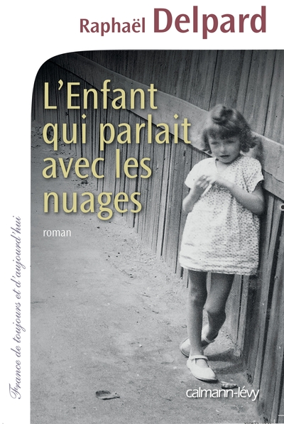 L'Enfant Qui Parlait Avec Les Nuages, Roman - Raphaël Delpard