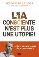 L'IA consciente n’est plus une utopie ! - Jérôme Béranger