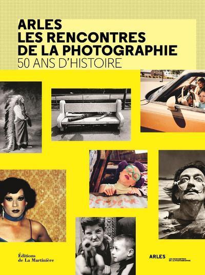 Arles les rencontres de la photographie - 50 ans d'histoire