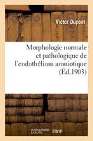 Morphologie normale et pathologique de l'endothélium amniotique