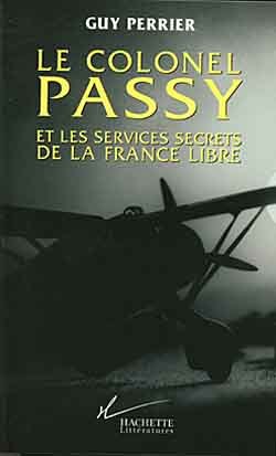 Le Colonel Passy Et Les Services Secrets De La France Libre - Guy Perrier