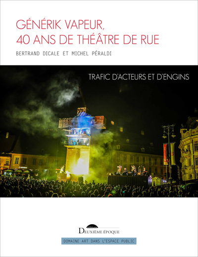 Générik Vapeur, 40 ans de théâtre de rue - Bertrand Dicale, Michel Péraldi