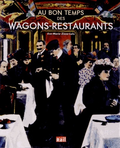 Au bon temps des wagons-restaurants - Ève-Marie Zizza-Lalu