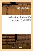 L'éducation des facultés mentales - Joseph-Jules Nogier