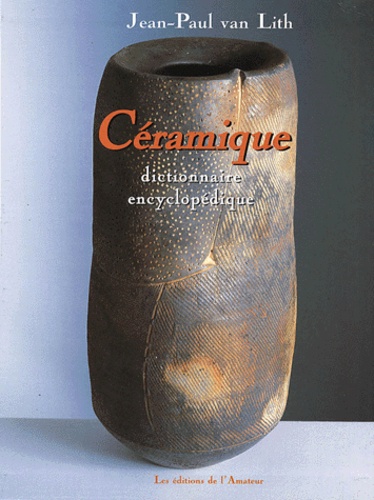 Dictionnaire Encyclopedique De La Ceramique - Jean-Paul Van Lith