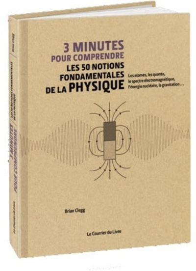 3 minutes pour comprendre les 50 notions fondamentales de la physique - Brian Clegg