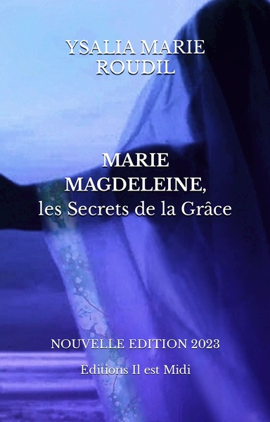 MARIE MAGDELEINE, les Secrets de la Grâce - Ysalia Marie ROUDIL