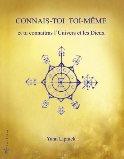 Connais-toi toi-même et tu connaîtras l'univers et les dieux - Volume 1