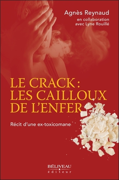 Le crack : les cailloux de l'enfer - Récit d'une ex-toxicomane