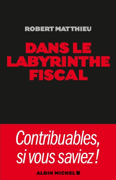 Dans le labyrinthe fiscal - Robert Matthieu