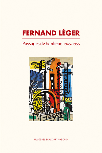 Fernand Léger, Paysages de banlieue - Caroline Joubert