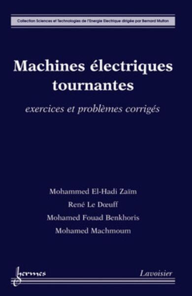 Machines électriques tournantes : exercices et problèmes corrigés - Mohamed Fouad BENKHORIS, DOEUFF René LE, Mohammed El-Hadi ZAÏM