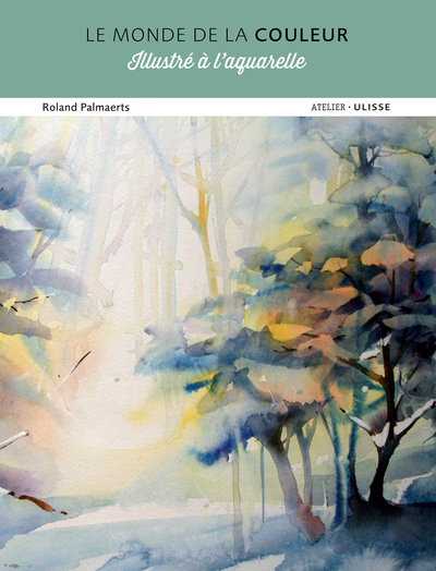 Le Monde De La Couleur Illustré À L'Aquarelle - Roland Palmaerts