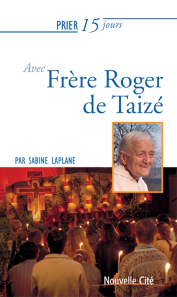 Prier 15 jours avec Frère Roger de Taizé