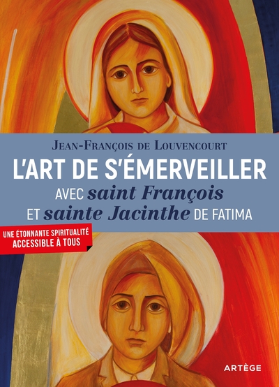 L'art de s'émerveiller avec saint François et sainte Jacinthe de Fatima - Frère Jean-François de Louvencourt