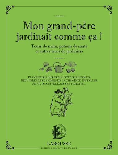 Mon grand-père jardinait comme ça ! / tours de main, potions de santé et autres trucs de jardiniers