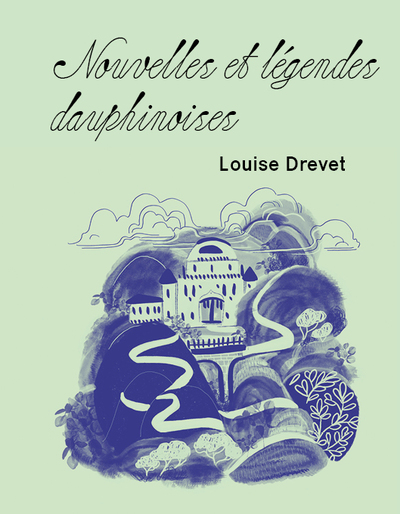 Nouvelles et légendes dauphinoises - Louise Drevet