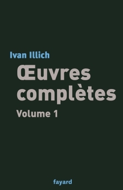 Oeuvres complètes / Ivan Illich Volume 1