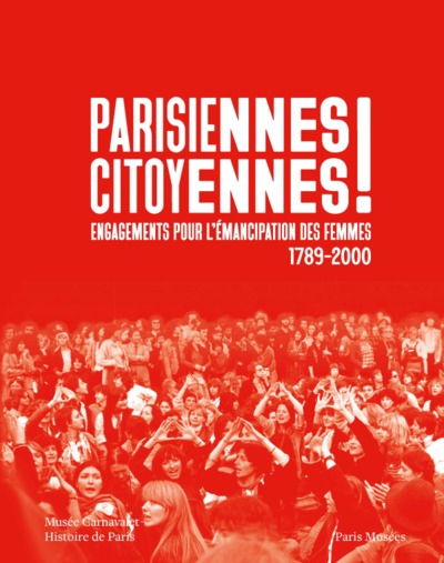 Parisiennes citoyennes ! : engagements pour l'émancipation des femmes (1789-2000) - Parisiennes Citoyennes