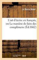 L'art d'écrire en françois, ou La manière de faire des complimens - La Barre Mateï