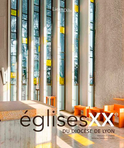 Églises XX° du diocèse de Lyon - Maryannick Chalabi, Violaine Savereux-Courtin