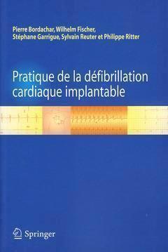 Pratique de la défibrillation cardiaque implantable - Pierre Bordachar, Wilhelm Fischer, Stéphane Guarrigue, Sylvain Reuter, Philippe Ritter