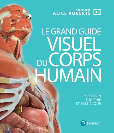 Le Grand Guide Visuel Du Corps Humain 3e Édition, Enrichie Et Mise À Jour